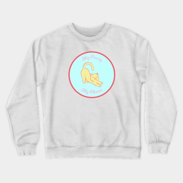 My Pussy My Choice Crewneck Sweatshirt by Smart Liberal Shop